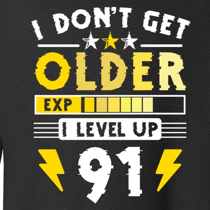 Men I Dont Get Older I Level Up 91 Gift Funny Gamer Toddler Sweatshirt