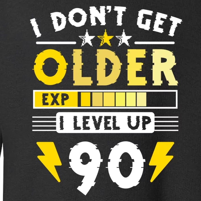 Men I Dont Get Older I Level Up 90 Gift Funny Gamer Toddler Sweatshirt