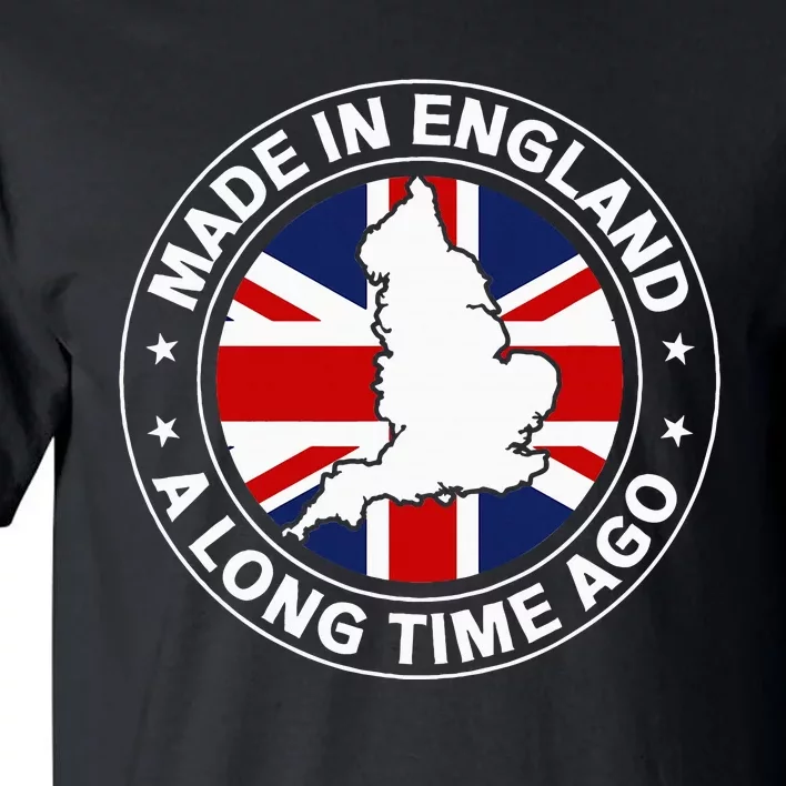 Made In England A Long Time Ago Uk Great Britain Tall T-Shirt