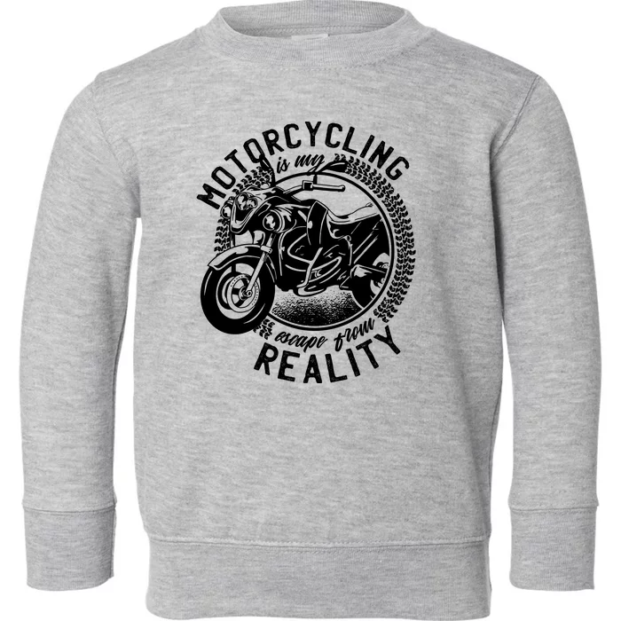 Motorcycling Is Escape From Reality Toddler Sweatshirt