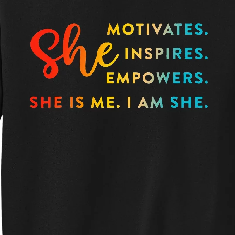 Motivates Inspires Empowers She Is Me I Am She Tall Sweatshirt