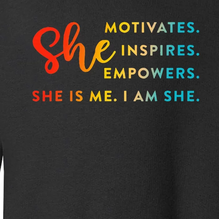 Motivates Inspires Empowers She Is Me I Am She Toddler Sweatshirt