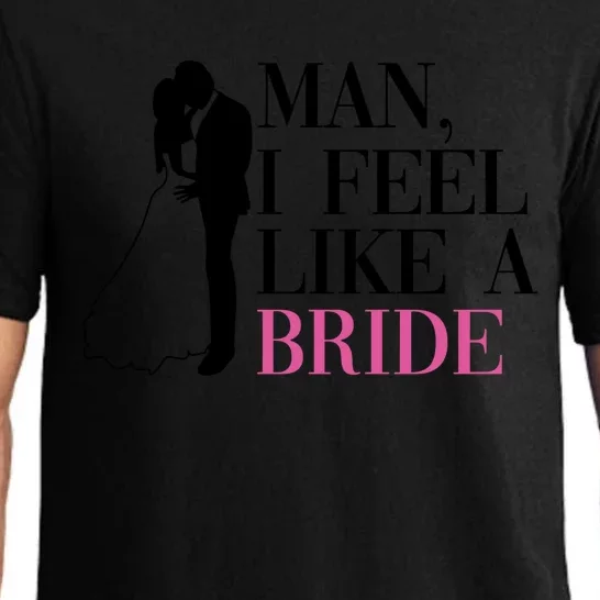 Man I Feel Like A Bride Funny Gift Bride Bachelorette Party Great Gift Pajama Set