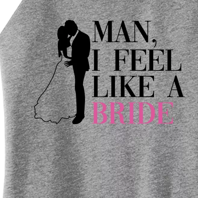 Man I Feel Like A Bride Funny Gift Bride Bachelorette Party Great Gift Women’s Perfect Tri Rocker Tank