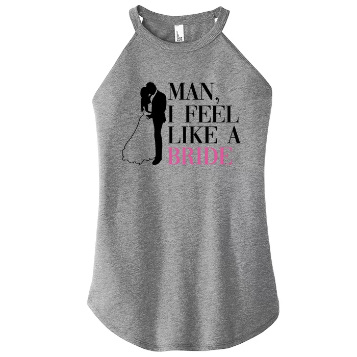 Man I Feel Like A Bride Funny Gift Bride Bachelorette Party Great Gift Women’s Perfect Tri Rocker Tank