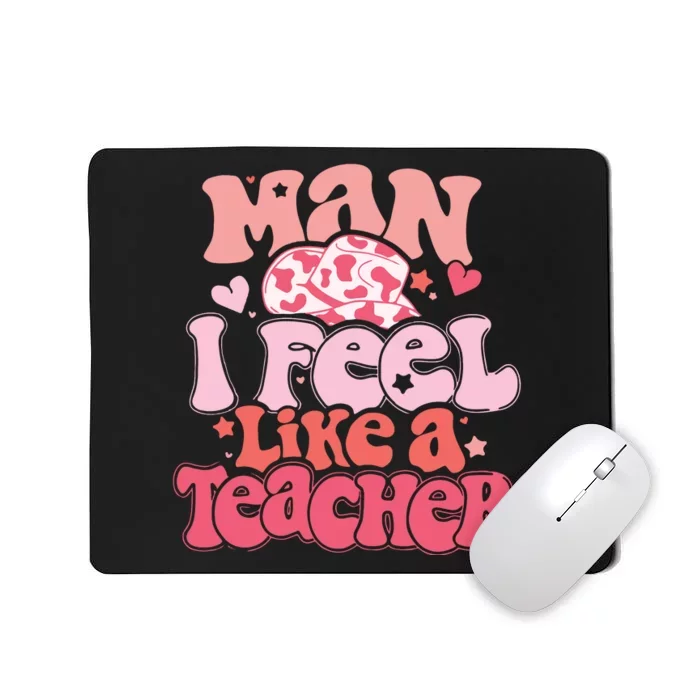 Man I Feel Like A Teacher Mousepad