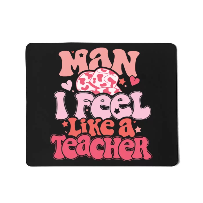 Man I Feel Like A Teacher Mousepad