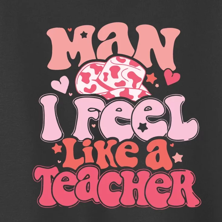 Man I Feel Like A Teacher Toddler T-Shirt