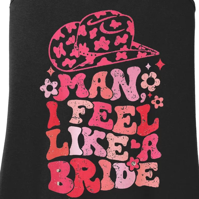 Man I Feel Like A Bride Cowgirl Bachelorette Party Western Ladies Essential Tank