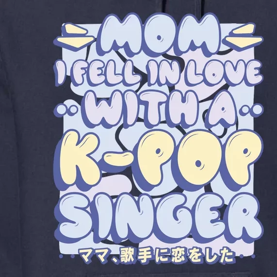 Mom I Fell In Love With A K Pop Singer Premium Hoodie