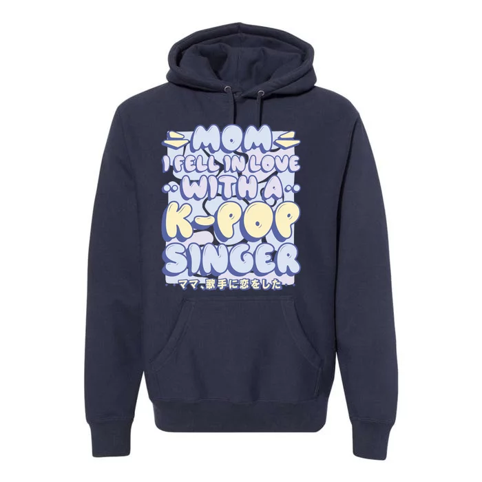 Mom I Fell In Love With A K Pop Singer Premium Hoodie