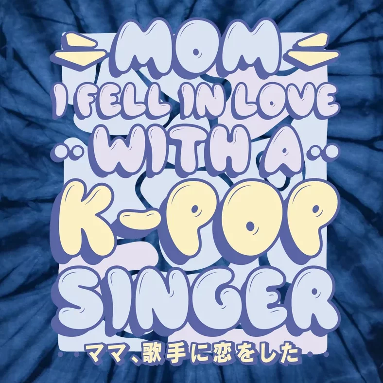 Mom I Fell In Love With A K Pop Singer Tie-Dye T-Shirt