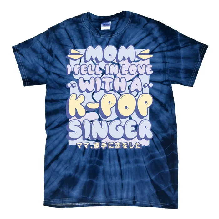 Mom I Fell In Love With A K Pop Singer Tie-Dye T-Shirt