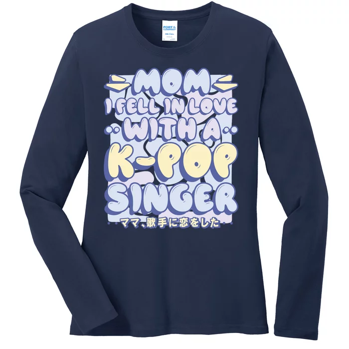 Mom I Fell In Love With A K Pop Singer Ladies Long Sleeve Shirt