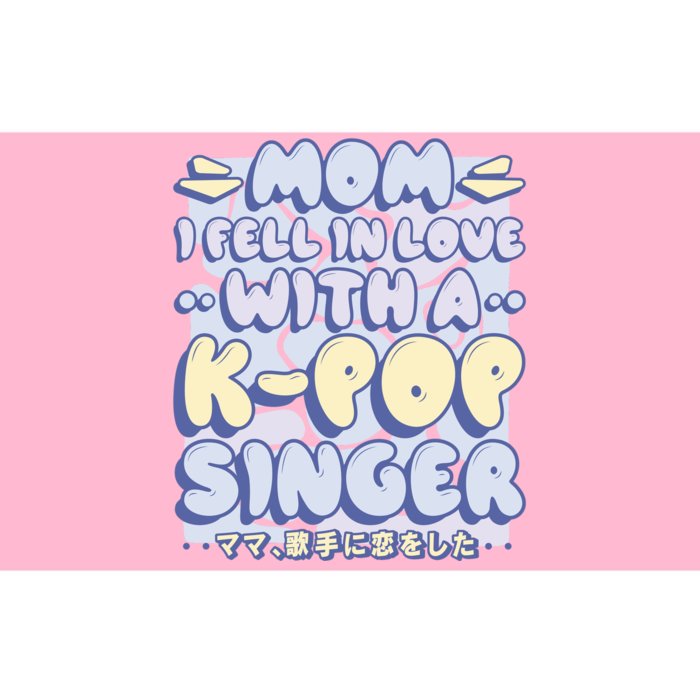 Mom I Fell In Love With A K Pop Singer Bumper Sticker