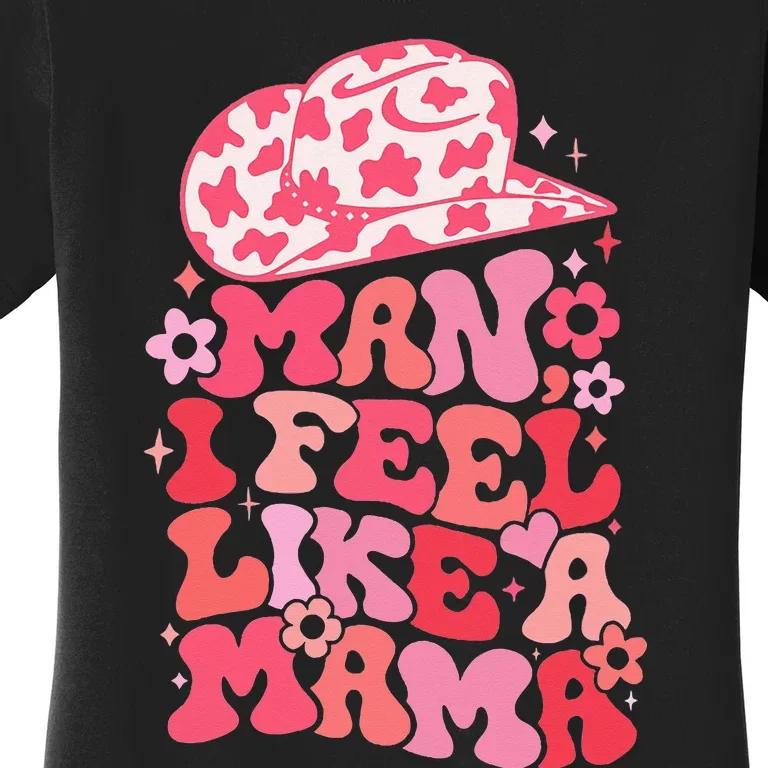 Man I Feel Like A Mama Western Baby Announcement Women's T-Shirt