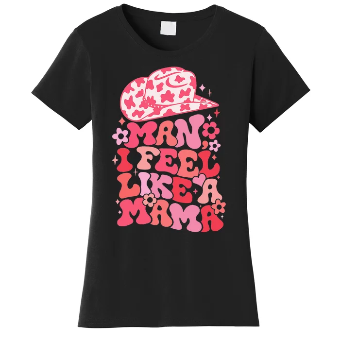 Man I Feel Like A Mama Western Baby Announcement Women's T-Shirt