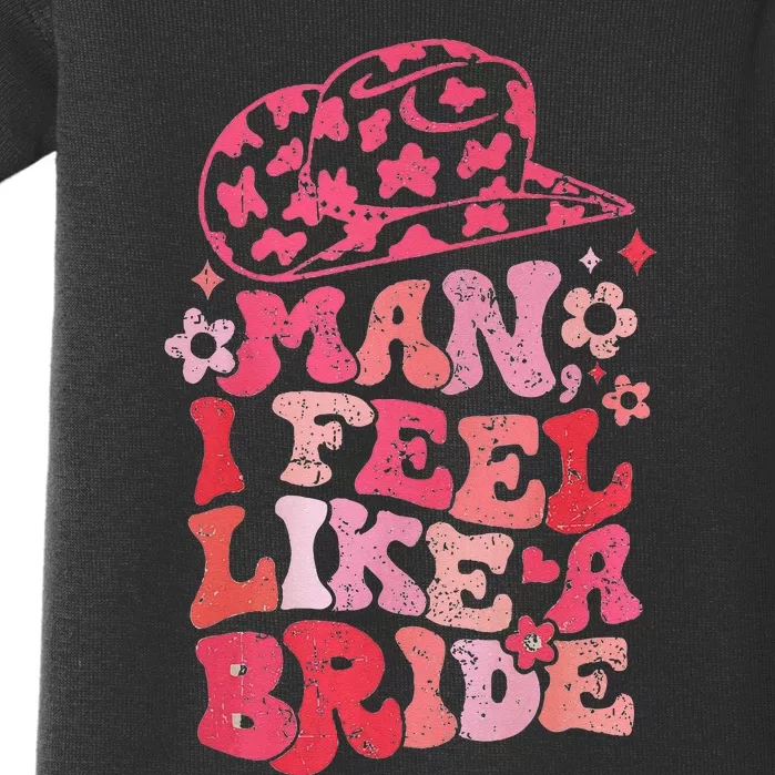 Man I Feel Like A Bride Cow Bachelorette Party Western Baby Bodysuit