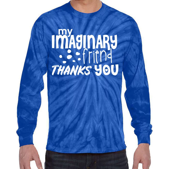 My Imaginary Friend Thanks You Funny Gift Tie-Dye Long Sleeve Shirt