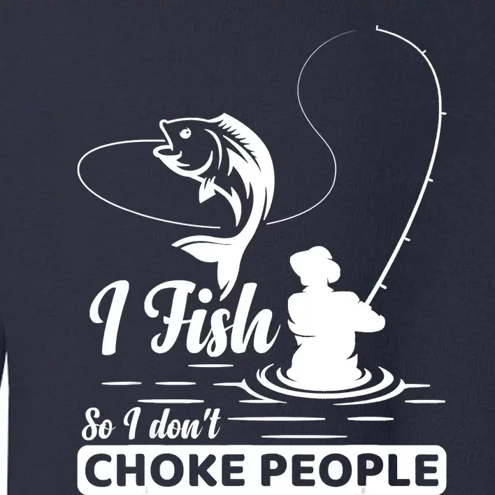 Meme I Fish So I Don't Choke People Funny Sayings Fishing I Fish Meme Shirt Toddler Sweatshirt