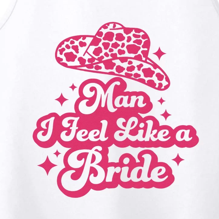 Man I Feel Like A Bride Retro Cowboy Hat Western Cowgirl Performance Tank