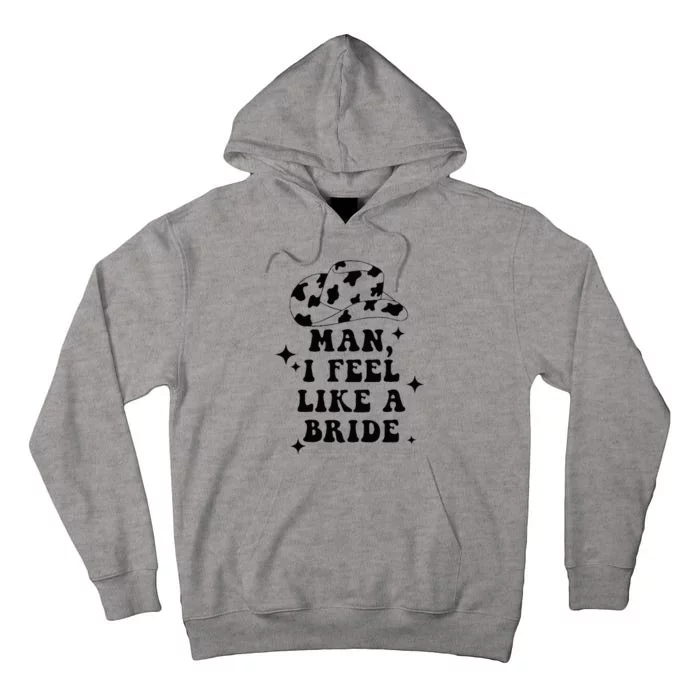 Man I Feel Like A Bride Cowgirl Bachelorette Party Western Tall Hoodie