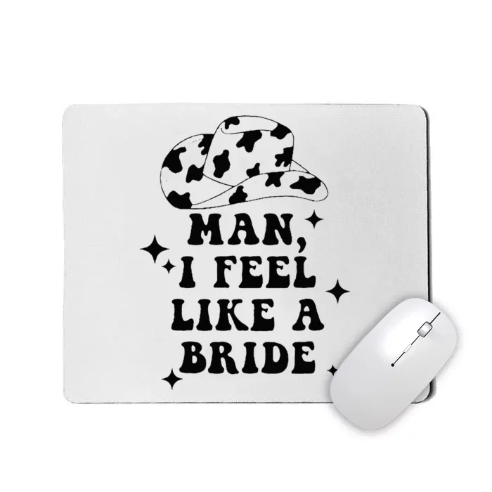 Man I Feel Like A Bride Cowgirl Bachelorette Party Western Mousepad