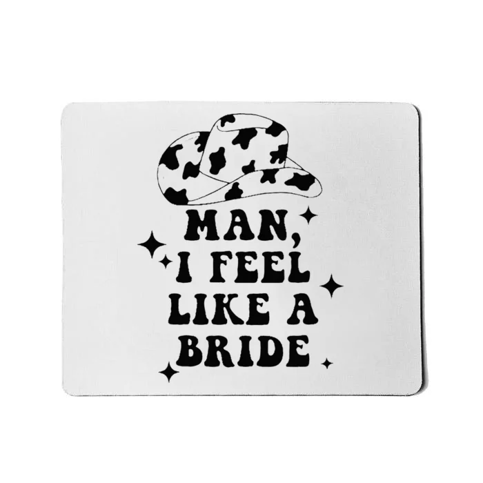 Man I Feel Like A Bride Cowgirl Bachelorette Party Western Mousepad