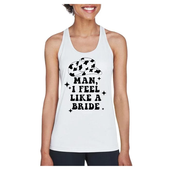 Man I Feel Like A Bride Cowgirl Bachelorette Party Western Women's Racerback Tank