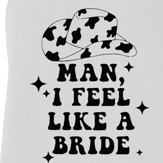 Man I Feel Like A Bride Cowgirl Bachelorette Party Western Women's Racerback Tank