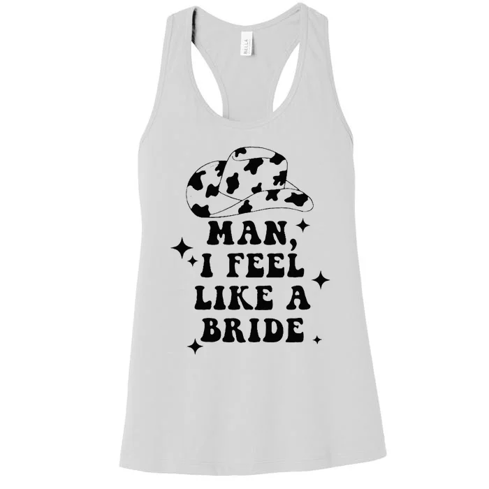 Man I Feel Like A Bride Cowgirl Bachelorette Party Western Women's Racerback Tank