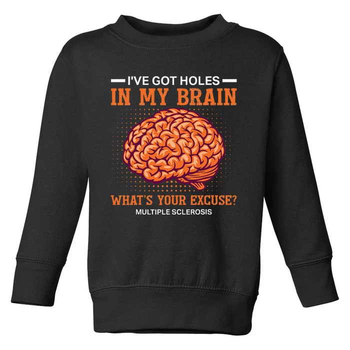 Ms IVe Got Holes In My Brain Multiple Sclerosis Awareness Toddler Sweatshirt