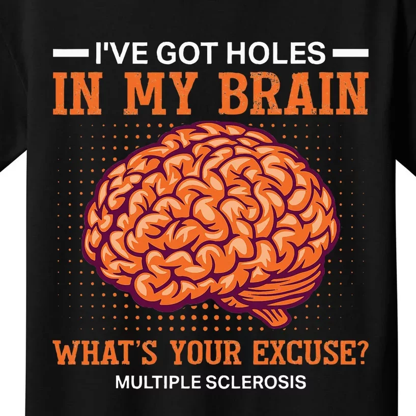 Ms IVe Got Holes In My Brain Multiple Sclerosis Awareness Kids T-Shirt