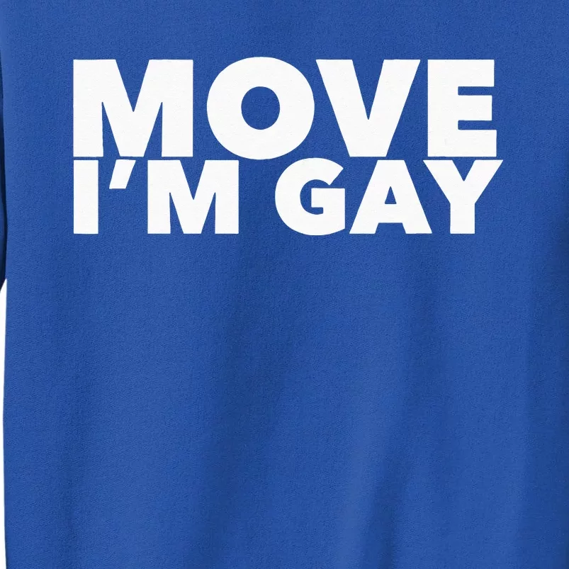 Move I'm Gay Funny LGBT Pride Tall Sweatshirt