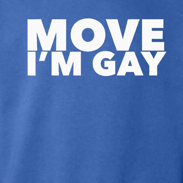 Move I'm Gay Funny LGBT Pride Toddler Hoodie