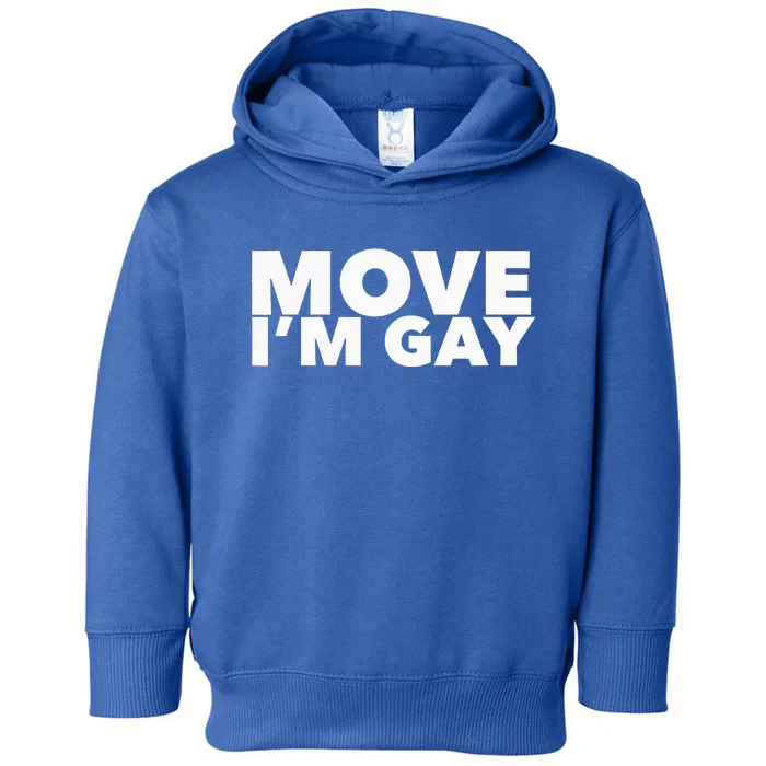 Move I'm Gay Funny LGBT Pride Toddler Hoodie