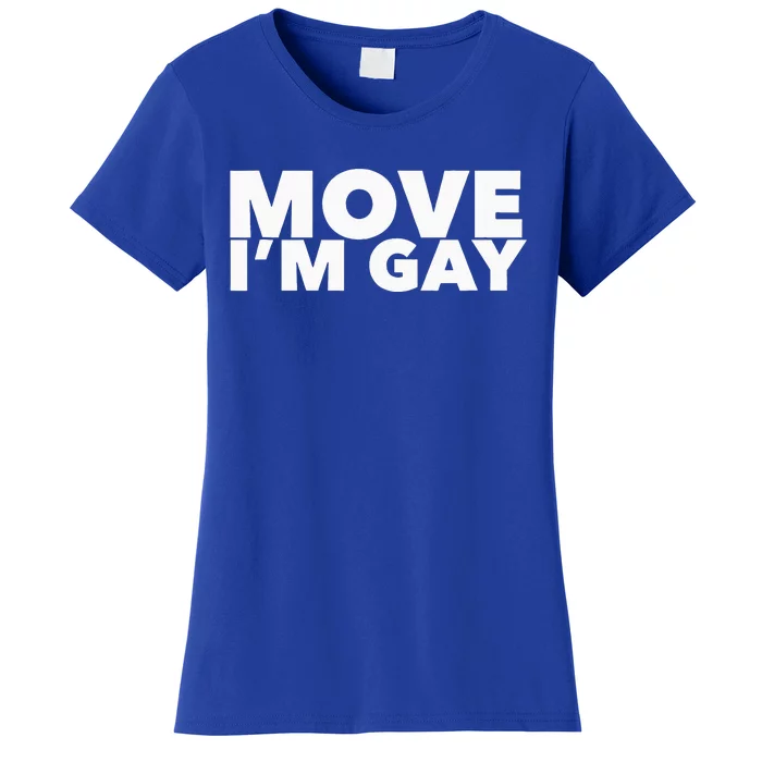 Move I'm Gay Funny LGBT Pride Women's T-Shirt