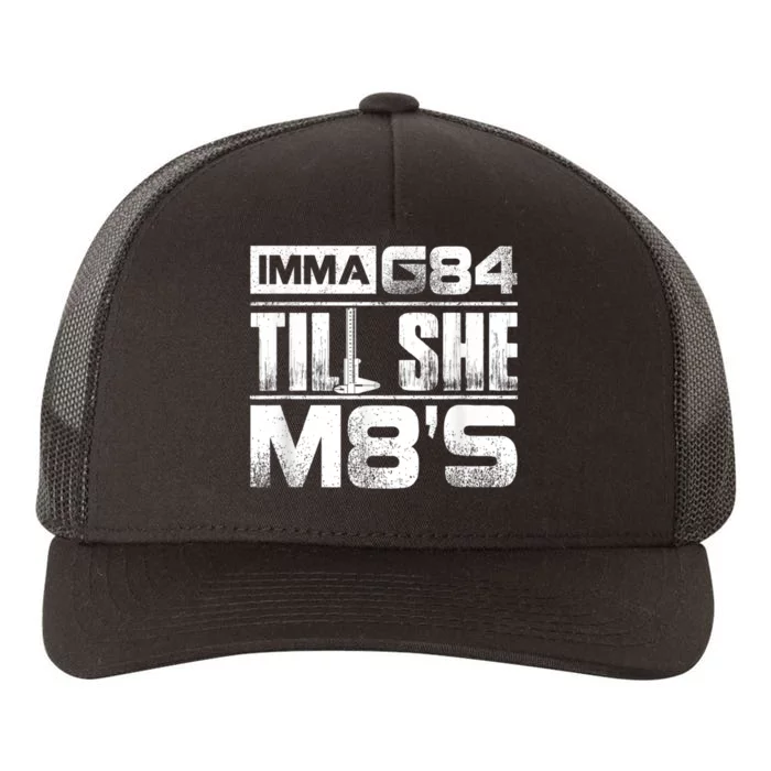 Machinist Imma G84 Till She M8's Birthday Yupoong Adult 5-Panel Trucker Hat