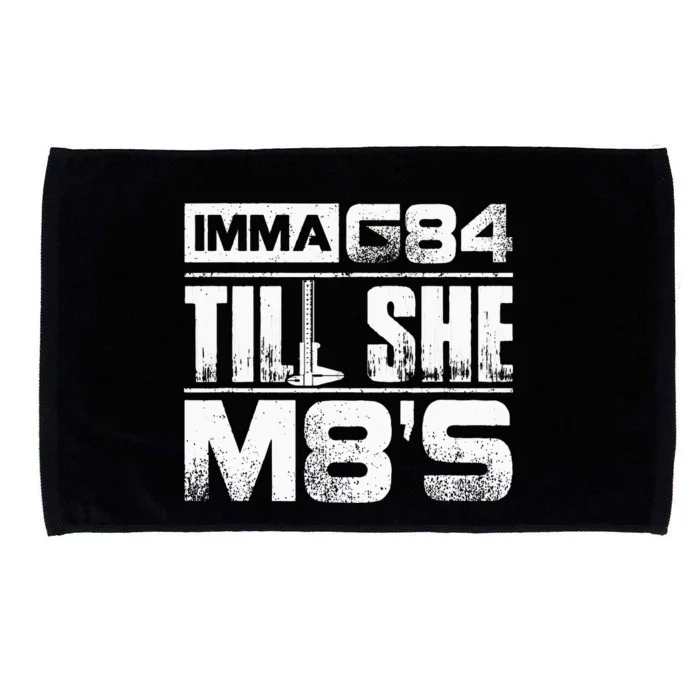 Machinist Imma G84 Till She M8s Birthday Gift Microfiber Hand Towel