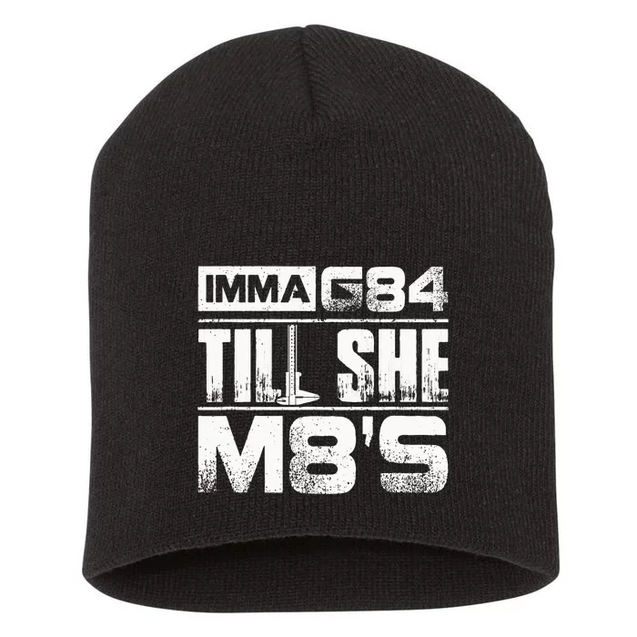 Machinist Imma G84 Till She M8s Birthday Gift Short Acrylic Beanie