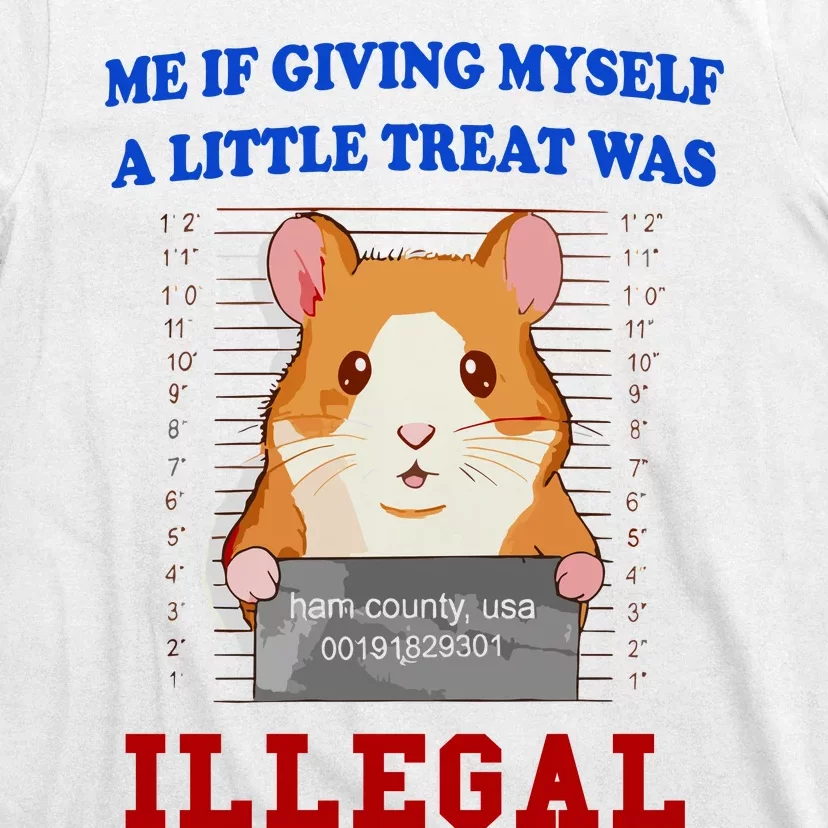 Me If Giving Myself A Little Treat Was Illegal T-Shirt