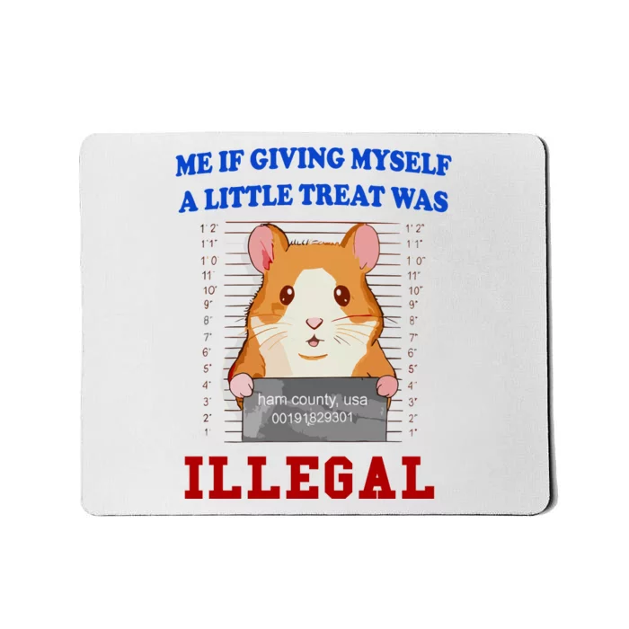 Me If Giving Myself A Little Treat Was Illegal Mousepad