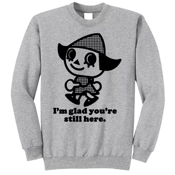 Mamonoworld IM Glad YouRe Still Here Tall Sweatshirt