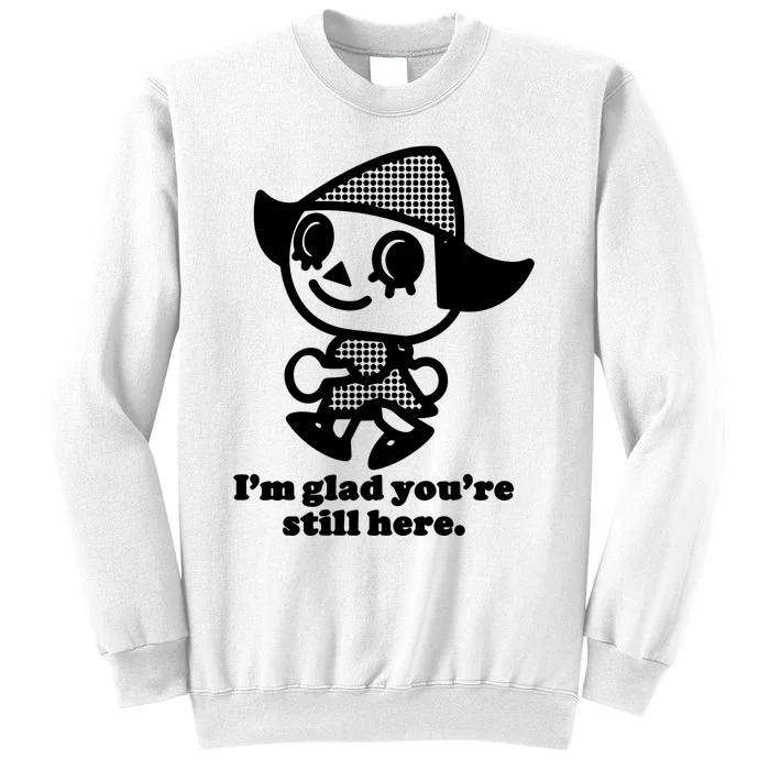 Mamonoworld IM Glad YouRe Still Here Sweatshirt