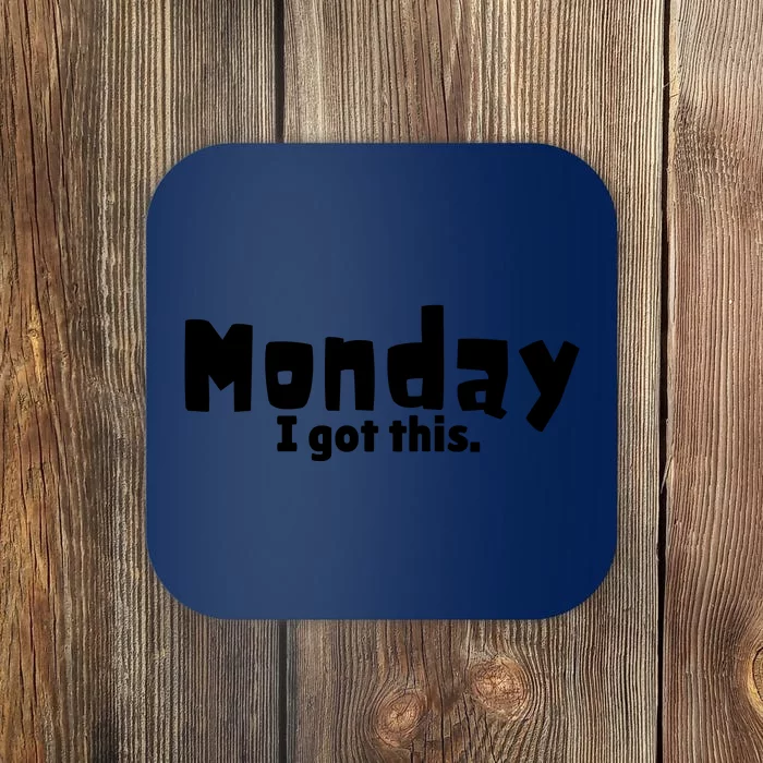 Monday I Got This. Coaster