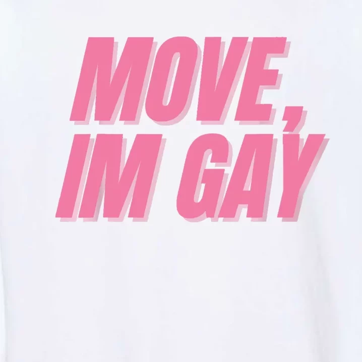 Move IM Gay Lgbtq Gay Queer Lesbian Bisexual Pride Month Garment-Dyed Sweatshirt