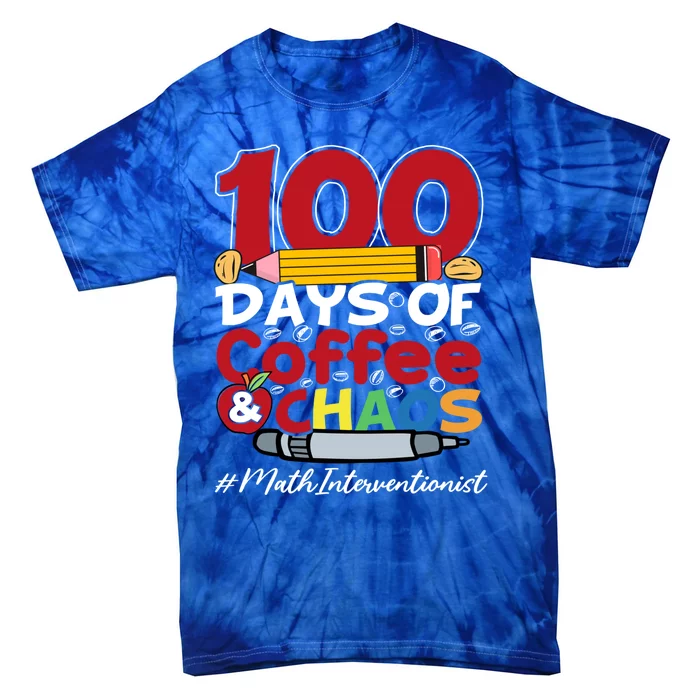 Math Interventionist Happy 100 Days Of Coffee And Chaos Gift Tie-Dye T-Shirt