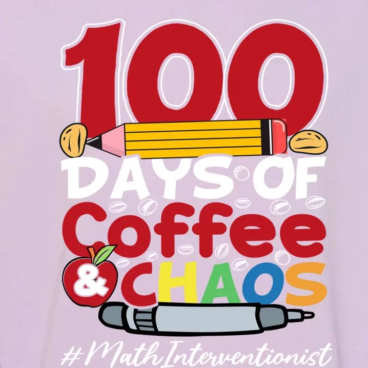 Math Interventionist Happy 100 Days Of Coffee And Chaos Gift Garment-Dyed Sweatshirt