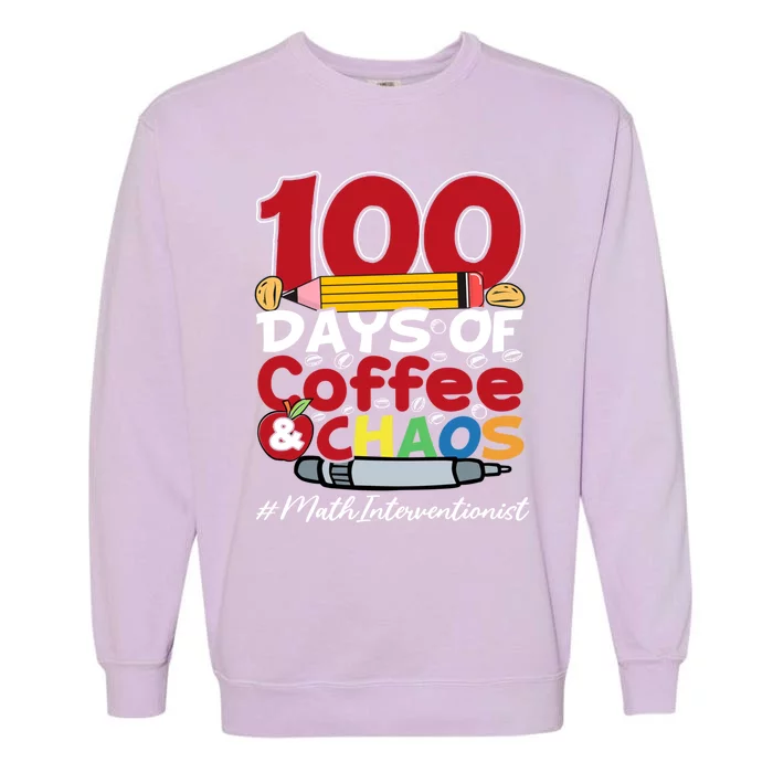 Math Interventionist Happy 100 Days Of Coffee And Chaos Gift Garment-Dyed Sweatshirt