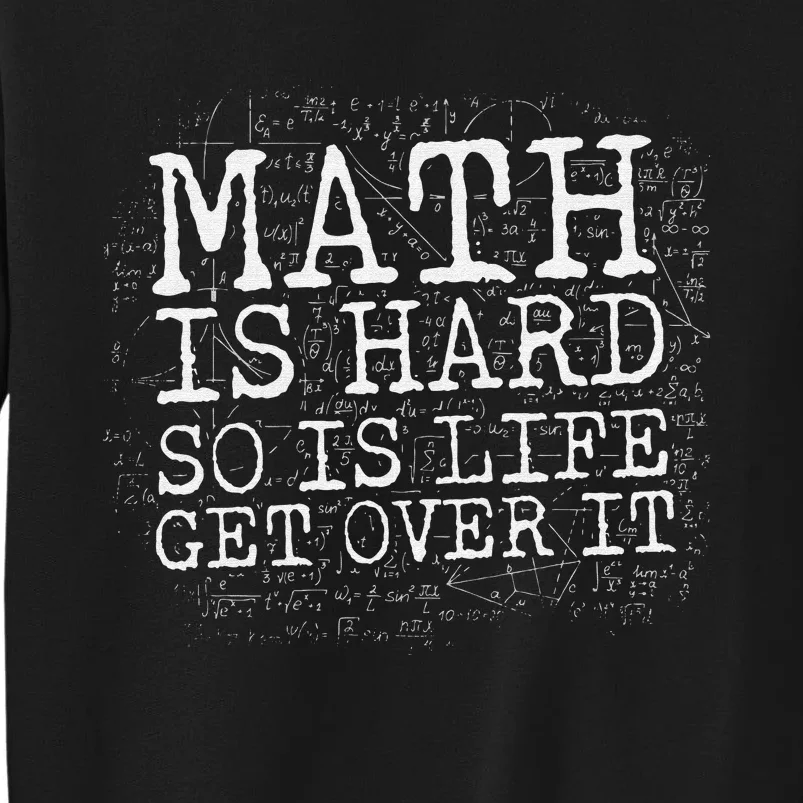 Math Is Hard So Is Life Get Over It Funny Math Quote Sweatshirt